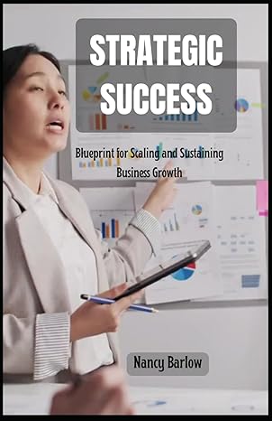 strategic success blueprint for scaling and sustaining business growth 1st edition nancy barlow b0cy5jth55,