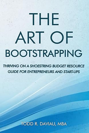 the art of bootstrapping thriving on a shoestring budget resource guide for entrepreneurs and start ups 1st