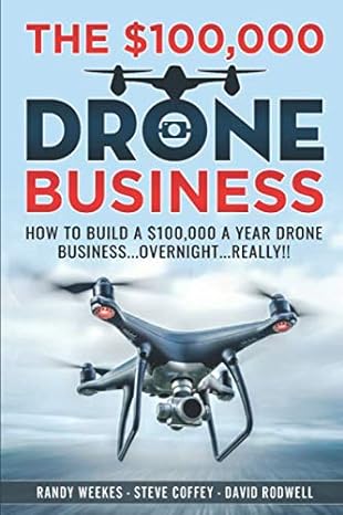 the $100 000 drone business how to build a $100 000 a year drone business overnight really 1st edition mr