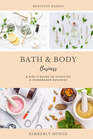 bath and body business a girls guide to starting a homebased business 1st edition kimberly hodge 179847929x,