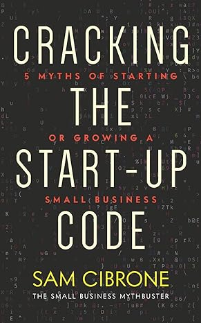 cracking the start up code 5 myths of starting or growing a small business 1st edition sam cibrone