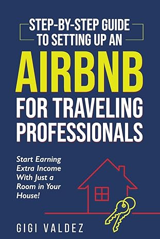 step by step guide to setting up an airbnb for traveling professionals start earning extra income with just a