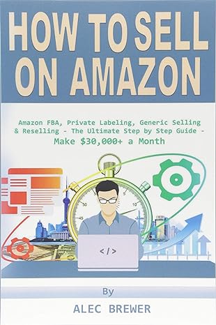 how to sell on amazon amazon fba private labeling generic selling and reselling the ultimate step by step