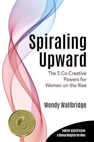 spiraling upward the 5 co creative powers for women on the rise 1st edition wendy wallbridge b0ctdwjh4s,
