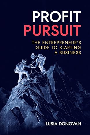 profit pursuit the entrepreneurs guide to starting a business 1st edition lusia donovan b0ctl4ctfh,