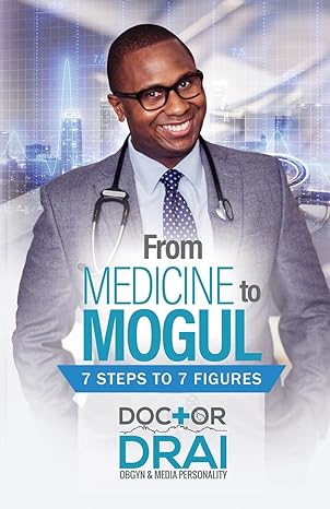 from medicine to mogul 7 steps to 7 figures revised edition dr draion burch 1948400960, 978-1948400961