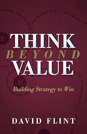 think beyond value building strategy to win 1st edition david flint 168350609x, 978-1683506096