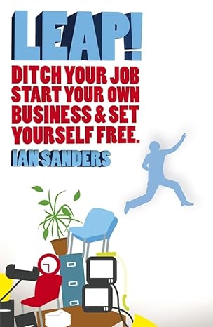 leap ditch your job start your own business and set yourself free 1st edition ian sanders 1841127981,