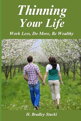thinning your life work less do more be wealthy the ultimate investment part 3 a business fable 1st edition h