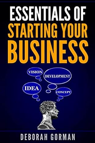 essentials of starting your business 1st edition deborah gorman 1798410087, 978-1798410080