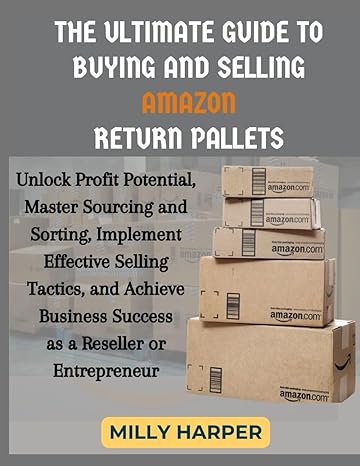 the ultimate guide to buying and selling amazon return pallets unlock profit potential master sourcing and