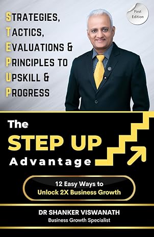the step up advantage 12 easy ways to unlock 2x business growth 1st edition dr shanker viswanath 9394807721,