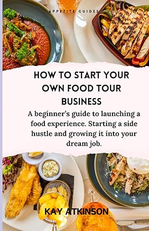 how to start your own food tour business a beginners guide to launching a food experience starting a side