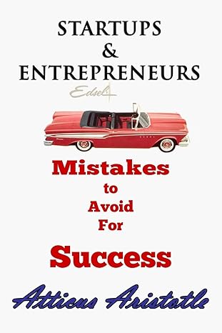 startups and entrepreneurs mistakes to avoid for success 1st edition atticus aristotle 1500588814,