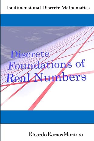 discrete foundations of real numbers isodimensional discrete mathematics 1st edition ricardo ramos montero