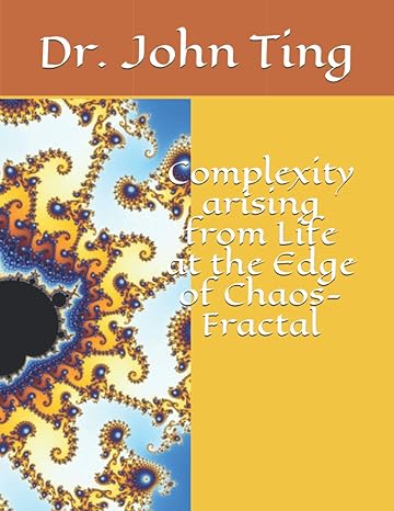 complexity arising from life at the edge of chaos fractal 1st edition john ting b08hblyjb1, 979-8681524373