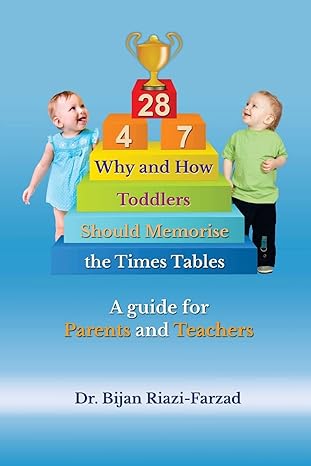 why and how toddlers should memorise the times tables a guide for parents and teachers 1st edition dr bijan