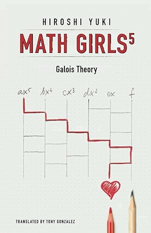 math girls 5 galois theory 1st edition hiroshi yuki ,tony gonzalez 193932646x, 978-1939326461