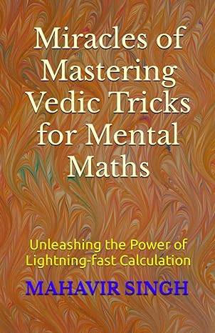 miracles of mastering vedic trick for mental math unleashing the power of lightning fast calculation skill