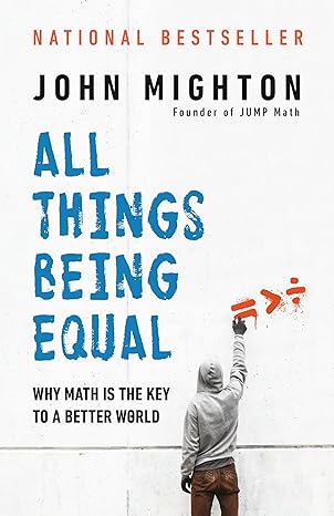 all things being equal why math is the key to a better world 1st edition john mighton 0735272905,