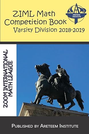 ziml math competition book varsity division 2018 2019 1st edition areteem institute ,kevin wang ph d ,john