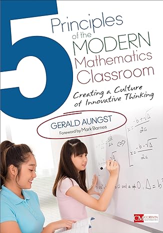5 principles of the modern mathematics classroom creating a culture of innovative thinking 1st edition gerald