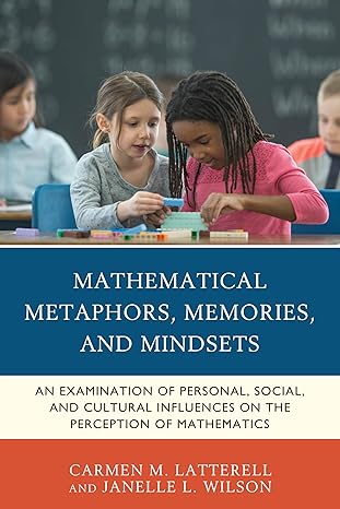 Mathematical Metaphors Memories And Mindsets An Examination Of Personal Social And Cultural Influences On The Perception Of Mathematics