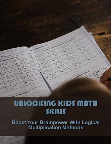 unlocking kids math skills boost your brainpower with logical multiplication methods 1st edition annmarie