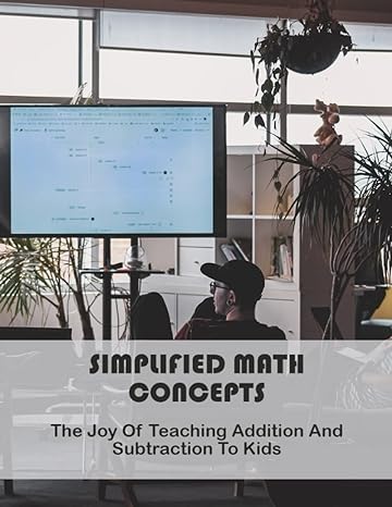 simplified math concepts the joy of teaching addition and subtraction to kids 1st edition winona mellis