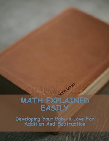 math explained easily developing your babys love for addition and subtraction 1st edition tony shadle