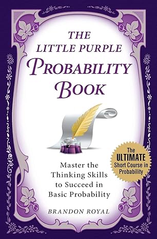 the little purple probability book master the thinking skills to succeed in basic probability 1st edition