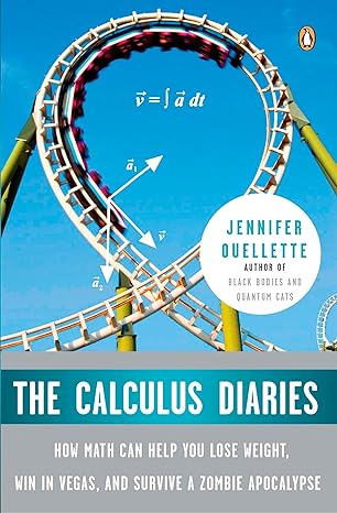 the calculus diaries how math can help you lose weight win in vegas and survive a zombie apocalypse 1st