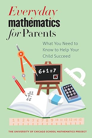 everyday mathematics for parents what you need to know to help your child succeed 1st edition the university