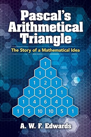 pascals arithmetical triangle the story of a mathematical idea 1st edition a w f edwards 0486832791,