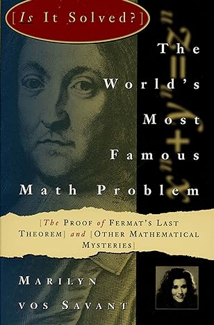 the worlds most famous math problem the proof of fermats last theorem and other mathematical mysteries 1st