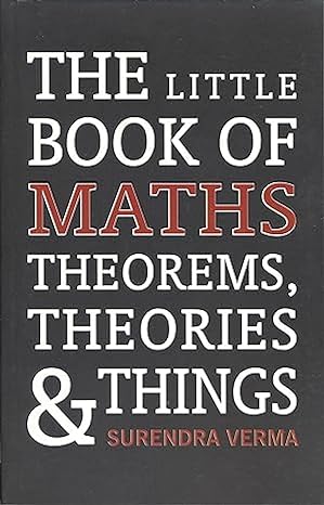 little book of maths theorems theories and things 1st edition surendra verma 8122204155, 978-8122204155