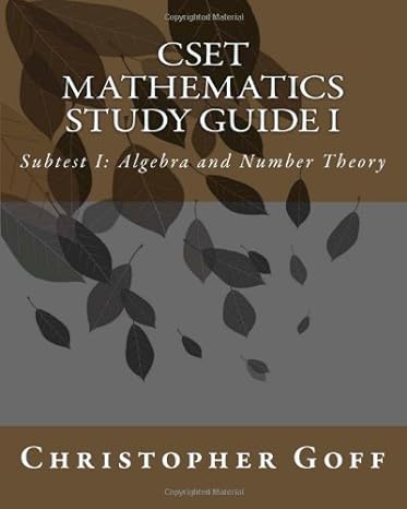 cset mathematics study guide i subtest i algebra and number theory 1st edition christopher goff 1460998588,