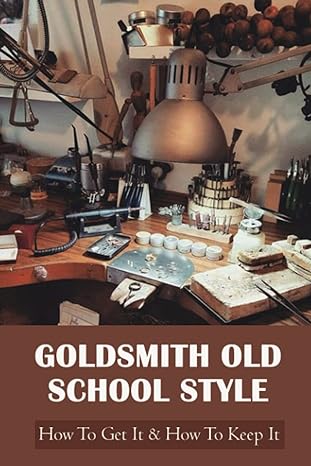 goldsmith old school style how to get it and how to keep it making jewelry 1st edition arnold zaucha