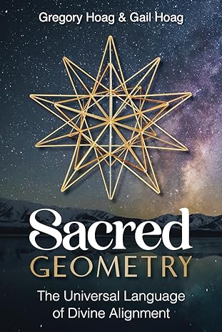 sacred geometry the universal language of divine alignment 1st edition gail hoag ,gregory hoag 1961757354,