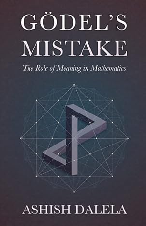 godels mistake the role of meaning in mathematics 2nd edition ashish dalela 8193052315, 978-8193052310