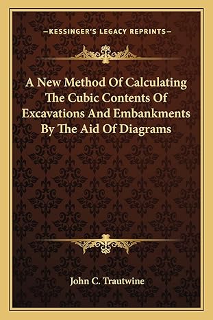 a new method of calculating the cubic contents of excavations and embankments by the aid of diagrams 1st