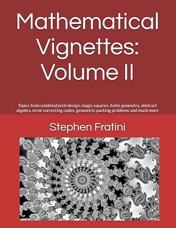 mathematical vignettes volume ii topics from combinatorial design magic squares finite geometry abstract