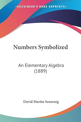 numbers symbolized an elementary algebra 1st edition david martin sensenig 1437131557, 978-1437131550