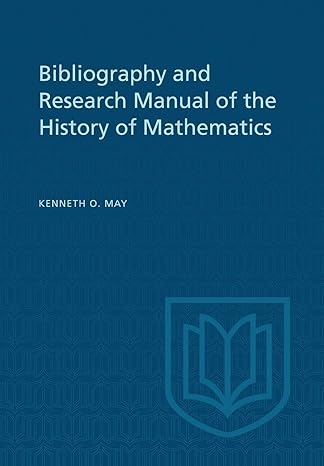 bibliography and research manual of the history of mathematics 1st edition kenneth may 148758718x,