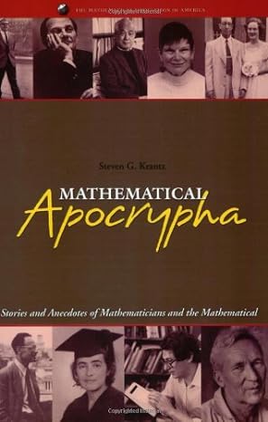 mathematical apocrypha stories and anecdotes of mathematicians and the mathematical 1st edition steven g