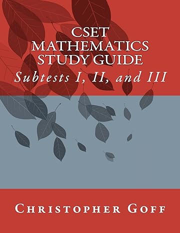 cset mathematics study guide subtests i ii and iii 1st edition christopher goff 1477446931, 978-1477446935