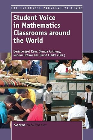 student voice in mathematics classrooms around the world 1st edition berinderjeet kaur ,glenda anthony
