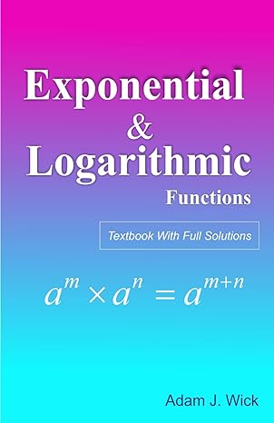 exponential and logarithmic functions mathematical olympiad and competitions 1st edition adam j wick