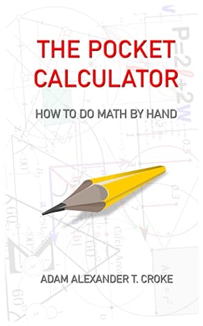 the pocket calculator how to do math by hand 1st edition adam alexander t croke b0bxn42283, 979-8386814939