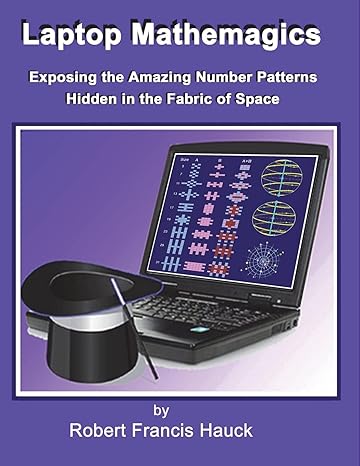 laptop mathemagics how to expose the amazing number patterns hidden in the fabric of space 1st edition mr